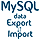 Export/Import - MySQL Data