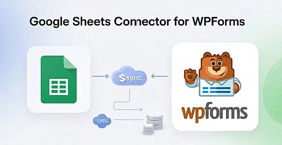 Google Sheets Connector for WPForms - Sync Form Entries to Spreadsheets