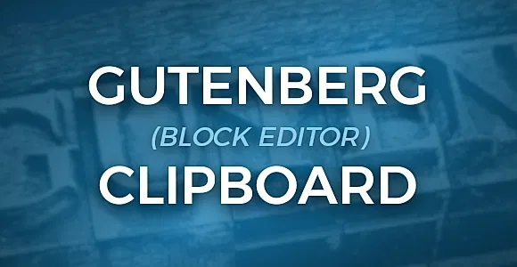 Gutenberg Clipboard WordPress Plugin